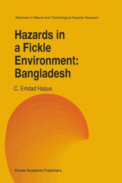 Hazards in a Fickle Environment: Bangladesh - Advances in Natural and Technological Hazards Research - C.E. Haque - Books - Springer - 9789401061674 - October 15, 2012