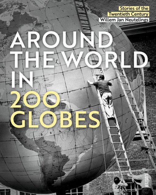 Cover for Willem Jan Neutelings · Around the World in 200 Globes: Stories of the 20th Century (Inbunden Bok) (2024)