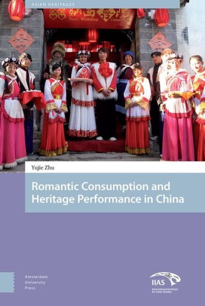 Cover for Yujie Zhu · Heritage and Romantic Consumption in China - Asian Heritages (Hardcover Book) (2018)
