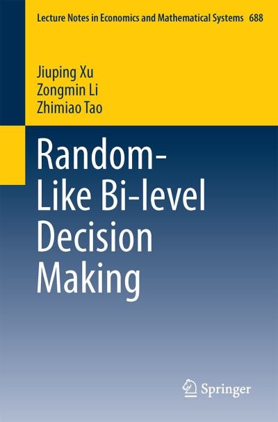 Cover for Jiuping Xu · Random-Like Bi-level Decision Making - Lecture Notes in Economics and Mathematical Systems (Paperback Bog) [1st ed. 2016 edition] (2016)
