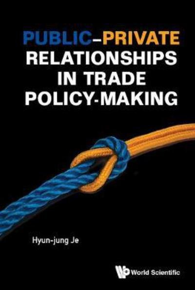 Cover for Je, Hyun-jung Jessie (Korea Int'l Trade Association, Korea) · Public-private Relationships In Trade Policy-making (Innbunden bok) (2018)