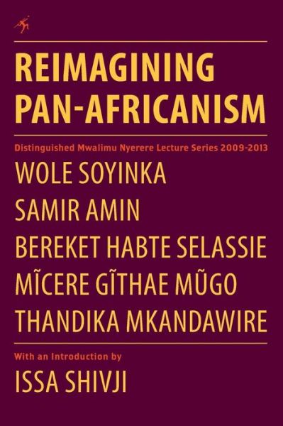 Reimagining Pan-Africanism. Distinguished Mwalimu Nyerere Lecture Series 2009-2013 - Professor Wole Soyinka - Books - Mkuki na Nyota Publishers - 9789987082674 - December 31, 2015