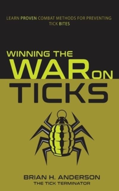 Winning the War on Ticks - Brian Anderson - Books - Anderson, Brian - 9798218212674 - June 23, 2023