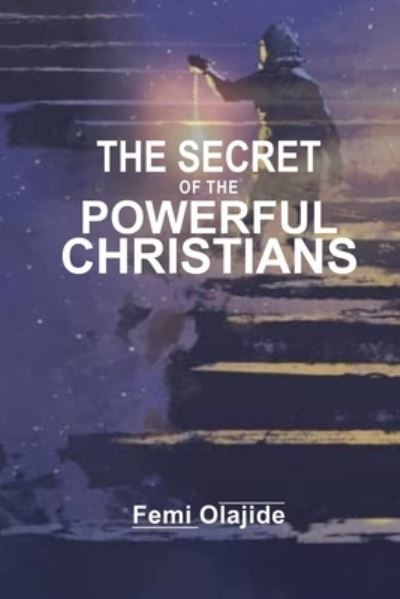 Cover for Femi Olajide · The secrect of powerful christians (Paperback Book) (2022)