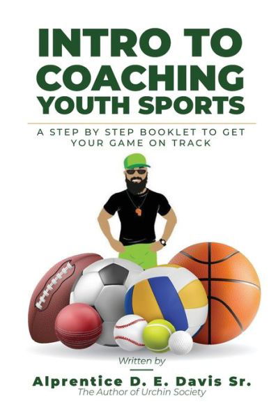 Intro to Coaching Youth Sports: A Step By Step Booklet To Get Your GAME On Track! - Davis, Alprentice D E, Sr - Książki - Independently Published - 9798415008674 - 9 lutego 2022