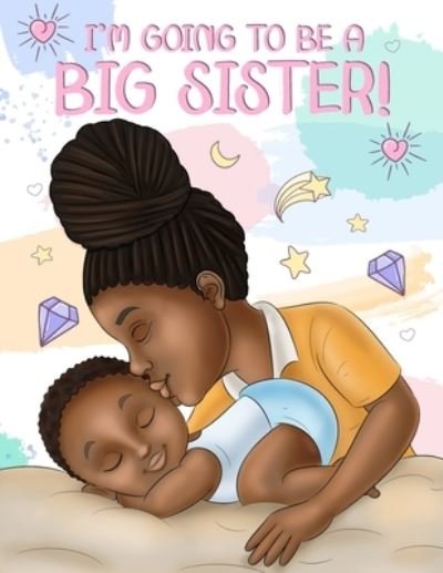 Cover for Aaliyah Wilson · I'm Going to Be a Big Sister!: A Heartwarming Book to Help Prepare a Soon-To-Be Older Sibling for a New Baby - Black &amp; African American Children's Books (Pocketbok) (2021)