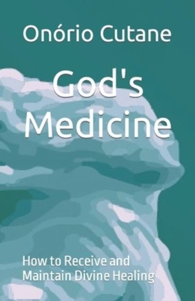 Cover for Onorio Cutane · God's Medicine: How to Receive and Maintain Divine Healing (Paperback Bog) (2021)