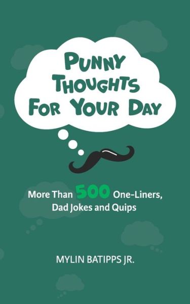 Cover for Batipps, Mylin, Jr · Punny Thoughts for Your Day: More Than 500 One-Liners, Dad Jokes, and Quips (Paperback Book) (2021)