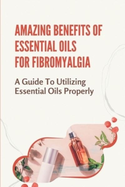 Cover for Karyl Rud · Amazing Benefits Of Essential Oils For Fibromyalgia (Paperback Book) (2021)