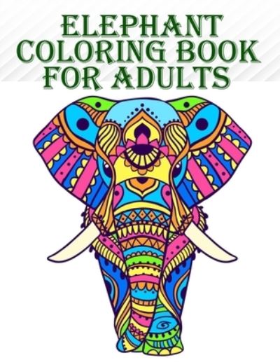 Elephant Coloring Book for Adults - Braylon Smith - Książki - Independently Published - 9798581200674 - 14 grudnia 2020