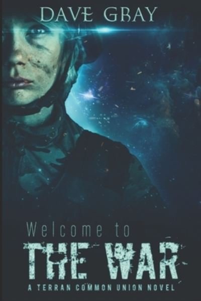 Cover for Dave Gray · Welcome to the War: A Terran Common Union novel (Pocketbok) (2021)
