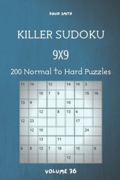 Killer Sudoku - 200 Normal to Hard Puzzles 9x9 vol.36 - David Smith - Books - Independently Published - 9798585299674 - December 22, 2020