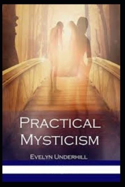 Practical Mysticism Illustrated - Evelyn Underhill - Books - Independently Published - 9798598536674 - January 22, 2021