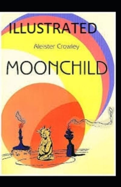 Moonchild Illustrated - Aleister Crowley - Livres - Independently Published - 9798598606674 - 22 janvier 2021