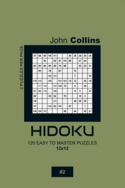 Cover for John Collins · Hidoku - 120 Easy To Master Puzzles 12x12 - 2 (Paperback Book) (2020)