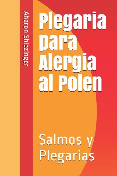 Plegaria para Alergia al Polen - Aharon David Shlezinger - Bøger - Independently Published - 9798618425674 - 28. februar 2020