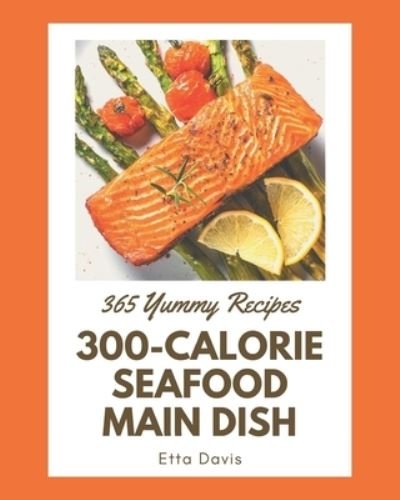 Cover for Etta Davis · 365 Yummy 300-Calorie Seafood Main Dish Recipes (Paperback Bog) (2020)
