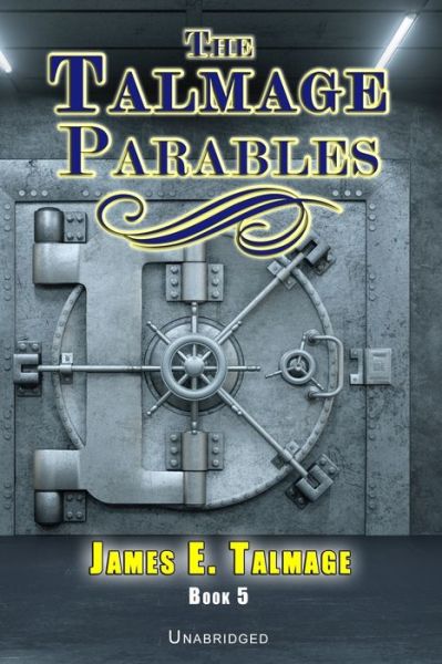 The Talmage Parables - Unabridged - James E Talmage - Books - Independently Published - 9798697859674 - October 14, 2020