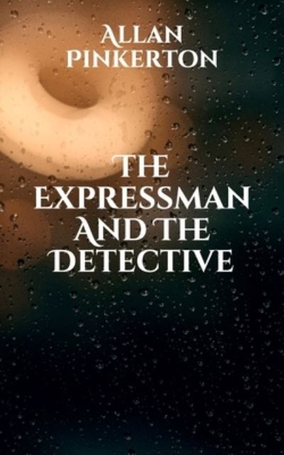 Cover for Allan Pinkerton · The Expressman And The Detective (Paperback Book) (2021)