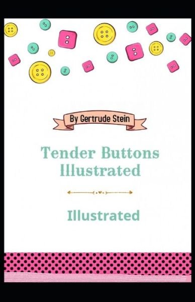 Tender Buttons Illustrated - Gertrude Stein - Books - Independently Published - 9798707244674 - February 10, 2021