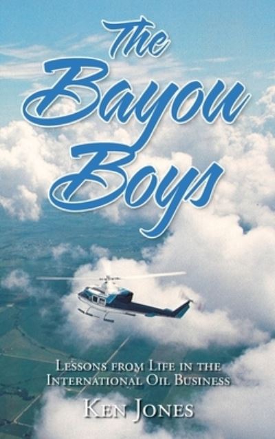 Cover for Ken Jones · The Bayou Boys: Lessons from Life in the International Oil Business (Hardcover Book) (2022)