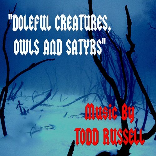 Doleful Creatures Owls & Satyrs - Todd Russell - Musiikki - CDB - 0094922505675 - tiistai 21. kesäkuuta 2005