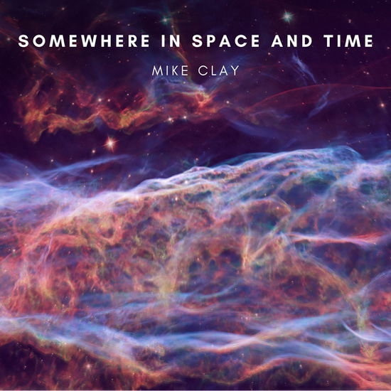 Cover for Mike Clay · Somewhere in Space and Time (CD) (2022)