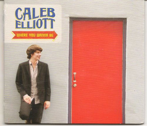 Cover for Caleb Elliott · Where You Wanna Be (CD) (2012)