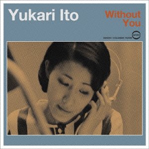 Cover for Ito Yukari · Without You (CD) [Japan Import edition] (2015)