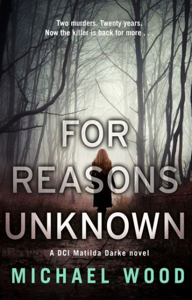 For Reasons Unknown - DCI Matilda Darke Thriller - Michael Wood - Livros - HarperCollins Publishers - 9780008158675 - 5 de novembro de 2015