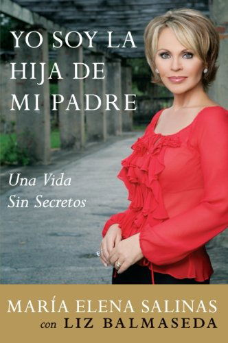 Cover for Maria Elena Salinas · Yo Soy la Hija de Mi Padre: Living a Life Without Secrets (Paperback Book) [Spanish edition] (2007)