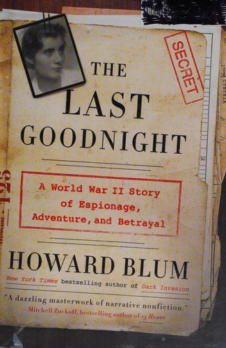 Cover for Howard Blum · The Last Goodnight: A World War II Story of Espionage, Adventure, and Betrayal (Hardcover Book) [First edition. edition] (2016)