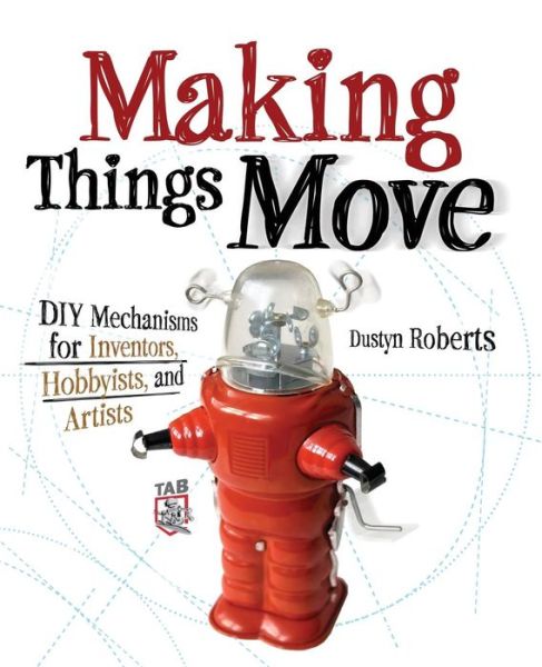 Cover for Dustyn Roberts · Making Things Move DIY Mechanisms for Inventors, Hobbyists, and Artists (Taschenbuch) [Ed edition] (2011)