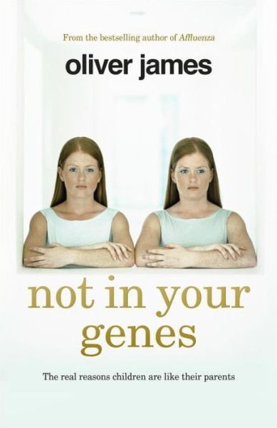Cover for Oliver James · Not In Your Genes: The real reasons children are like their parents (Taschenbuch) (2017)