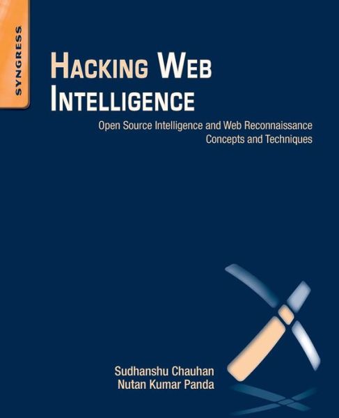 Cover for Chauhan, Sudhanshu (Security Analyst for iViZ Techno Solutions, India) · Hacking Web Intelligence: Open Source Intelligence and Web Reconnaissance Concepts and Techniques (Paperback Book) (2015)