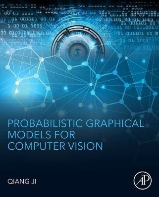 Cover for Ji, Qiang (Department of Electrical, Computer, and Systems Engineering, Rensselaer Polytechnic Institute, New York, USA) · Probabilistic Graphical Models for Computer Vision. (Hardcover bog) (2019)