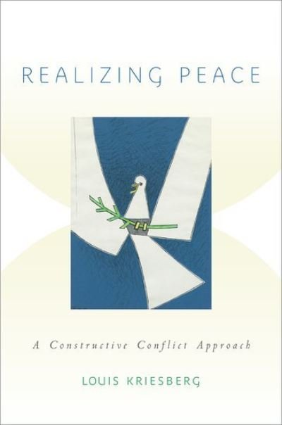 Cover for Kriesberg, Louis (Maxwell Professor Emeritus of Social Conflict Studies, Professor Emeritus of Sociology, and Associate, Program for the Advancement of Research on Conflict and Collaboration, Maxwell Professor Emeritus of Social Conflict Studies, Professo · Realizing Peace: A Constructive Conflict Approach (Paperback Book) (2015)