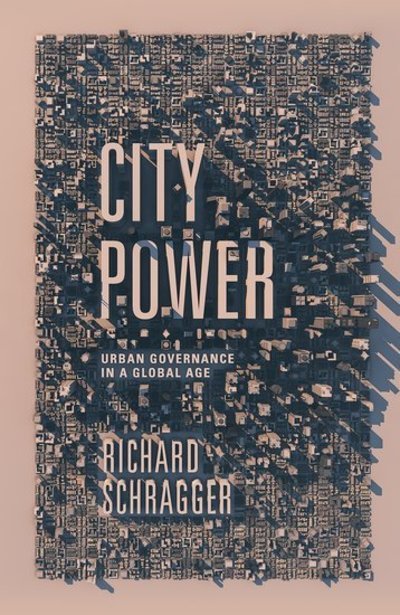 Cover for Schragger, Richard (Professor of Law, Professor of Law, University of Virginia Law School) · City Power: Urban Governance in a Global Age (Paperback Book) (2018)