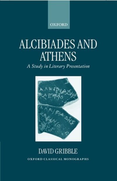 Cover for Gribble, David (former Senior Scholar, former Senior Scholar, Merton College, Oxford) · Alcibiades and Athens: A Study in Literary Presentation - Oxford Classical Monographs (Hardcover Book) (1999)