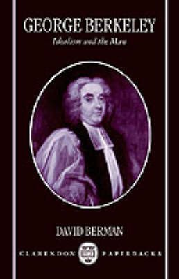 Cover for Berman, David (Senior Lecturer in Philosophy, Senior Lecturer in Philosophy, Trinity College, Dublin) · George Berkeley: Idealism and the Man - Clarendon Paperbacks (Paperback Bog) (1996)