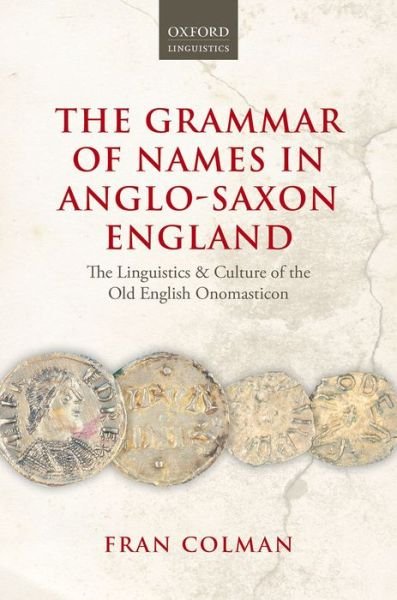 Cover for Fran Colman · The Grammar of Names in Anglo-Saxon England: The Linguistics and Culture of the Old English Onomasticon (Hardcover Book) (2014)