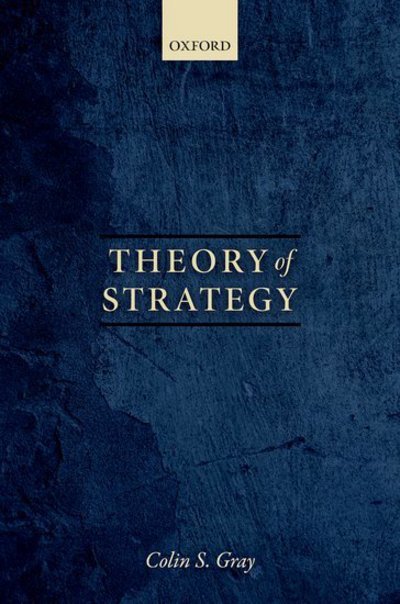 Cover for Gray, Colin S. (Professor Emeritus of Strategic Studies, Professor Emeritus of Strategic Studies, University of Reading) · Theory of Strategy (Pocketbok) (2018)