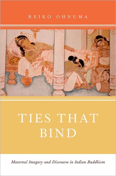 Cover for Ohnuma, Reiko (Associate Professor of Religion, Associate Professor of Religion, Dartmouth College, Hanover, NH, US) · Ties That Bind: Maternal Imagery and Discourse in Indian Buddhism (Pocketbok) (2012)