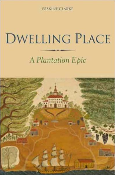 Cover for Erskine Clarke · Dwelling Place: A Plantation Epic (Hardcover Book) (2005)