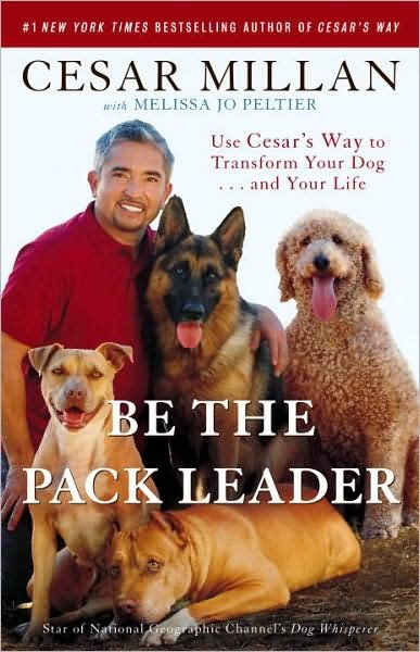 Cover for Cesar Millan · Be the Pack Leader: Use Cesar's Way to Transform Your Dog . . . and Your Life (Pocketbok) (2008)