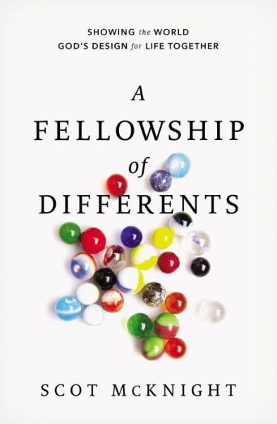 Cover for Scot McKnight · A Fellowship of Differents: Showing the World God's Design for Life Together (Hardcover Book) (2015)