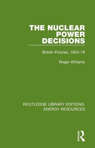 Cover for Roger Williams · The Nuclear Power Decisions: British Policies, 1953-78 - Routledge Library Editions: Energy Resources (Pocketbok) (2021)