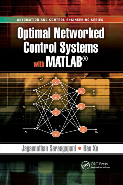 Cover for Sarangapani, Jagannathan (Missouri University of Science and Technology, Rolla, USA) · Optimal Networked Control Systems with MATLAB - Automation and Control Engineering (Paperback Book) (2021)