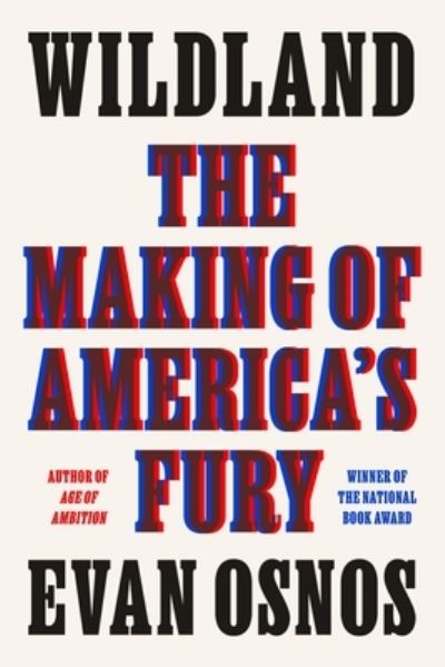 Cover for Evan Osnos · Wildland: The Making of America's Fury (Hardcover Book) (2021)