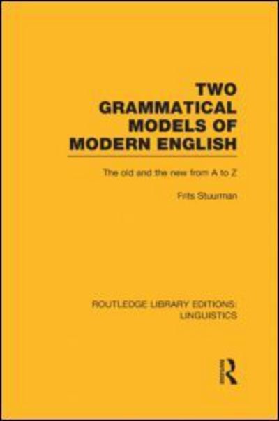 Cover for Frits Stuurman · Two Grammatical Models of Modern English (RLE Linguistics D: English Linguistics): The Old and New from A to Z - Routledge Library Editions: Linguistics (Hardcover bog) (2013)